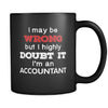 Accountant I May Be Wrong But I Highly Doubt It I'm Accountant 11oz Black Mug-Drinkware-Teelime | shirts-hoodies-mugs