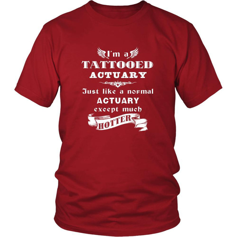Actuary - I'm a Tattooed Actuary,... much hotter - Profession/Job Shirt-T-shirt-Teelime | shirts-hoodies-mugs