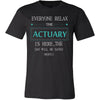 ACTUARY Shirt - Everyone relax the ACTUARY is here, the day will be save shortly - Profession Gift-T-shirt-Teelime | shirts-hoodies-mugs