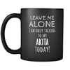 Akita Leave Me Alove I'm Only Talking To My Akita today 11oz Black Mug-Drinkware-Teelime | shirts-hoodies-mugs