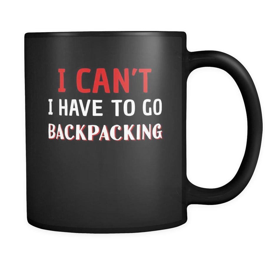 Backpacking I Can't I Have To Go Backpacking 11oz Black Mug-Drinkware-Teelime | shirts-hoodies-mugs