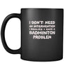 Badminton I don't need an intervention I realize I have a Badminton problem 11oz Black Mug-Drinkware-Teelime | shirts-hoodies-mugs