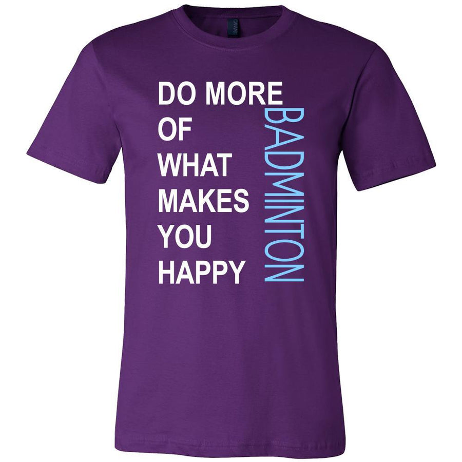 Badminton Shirt - Do more of what makes you happy Badminton- Sport Gift