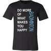 Badminton Shirt - Do more of what makes you happy Badminton- Sport Gift-T-shirt-Teelime | shirts-hoodies-mugs