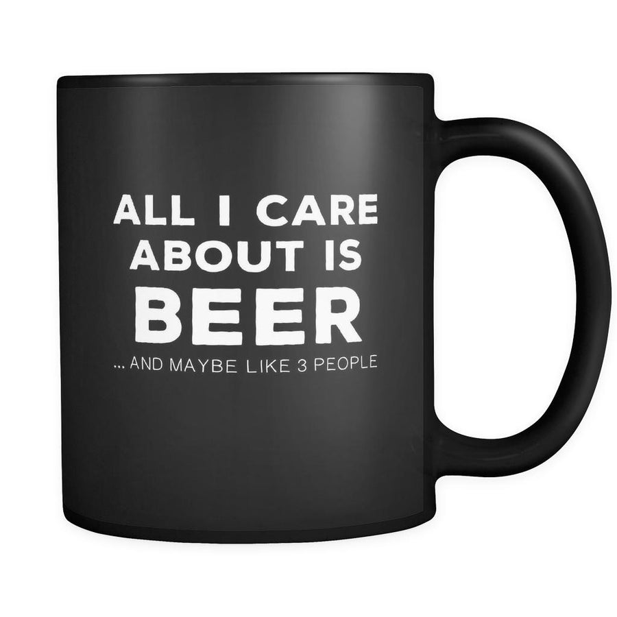 Beer All I Care About Is Beer 11oz Black Mug