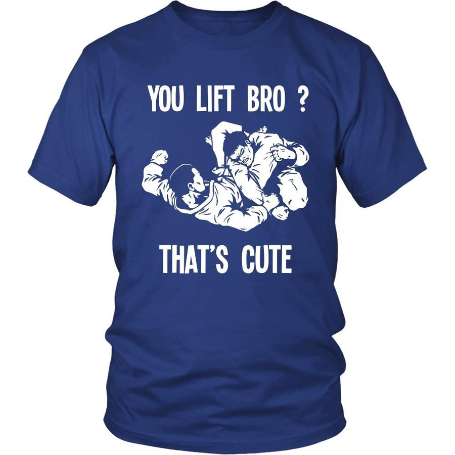 BJJ T Shirt - You lift Bro? That's cute