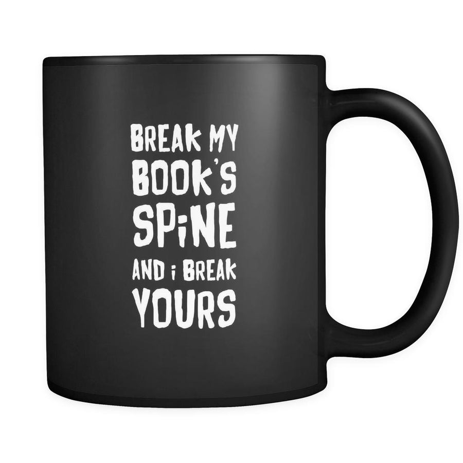 Book reading Break my book's spine and I break yours 11oz Black Mug-Drinkware-Teelime | shirts-hoodies-mugs