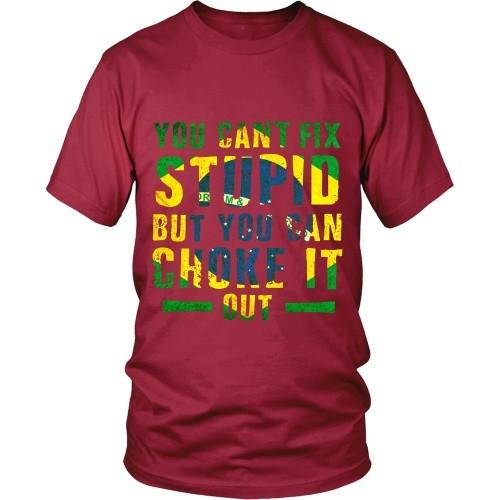 Brazilian Jiu Jitsu T Shirt - You cant fix stupid, but you can choke it out