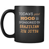 Brazilian jiu jitsu/BJJ Todays Good Mood Is Sponsored By Brazilian jiu jitsu 11oz Black Mug-Drinkware-Teelime | shirts-hoodies-mugs