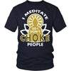 Buddhism T Shirt - I meditate so I don't choke people-T-shirt-Teelime | shirts-hoodies-mugs
