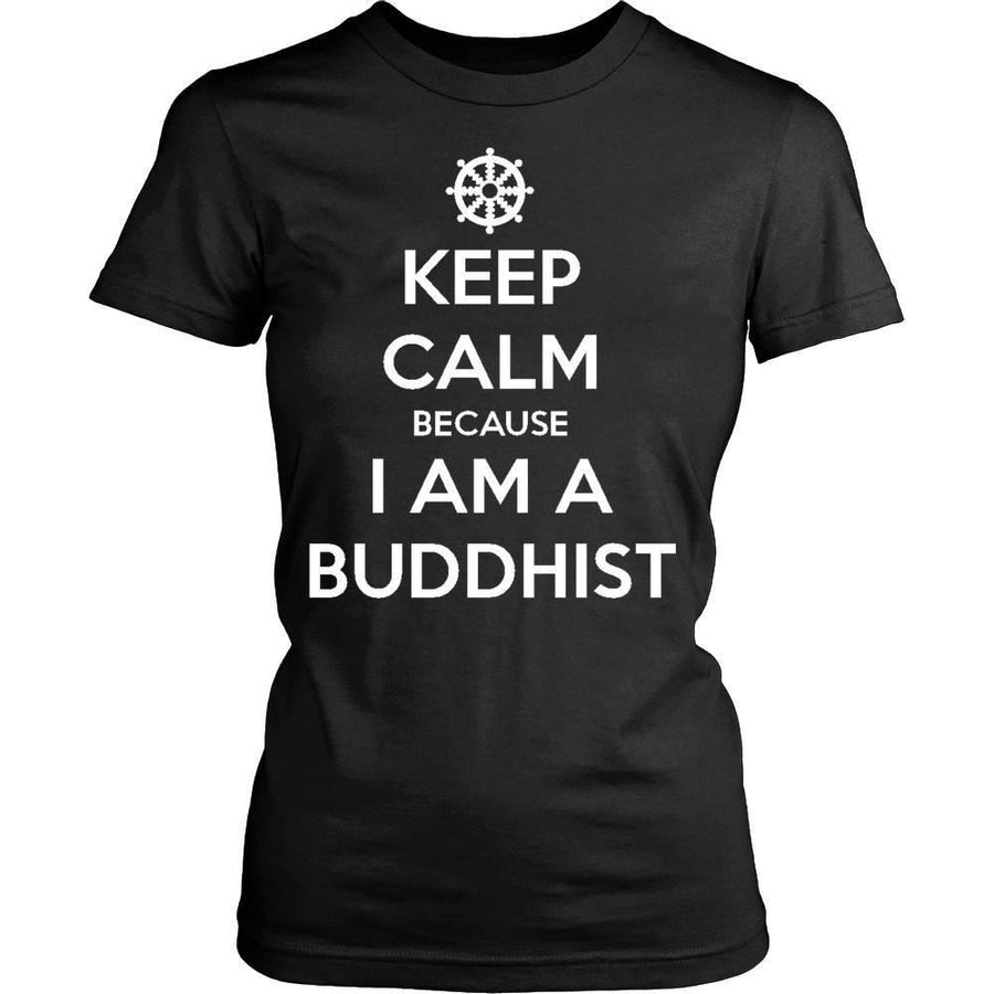 Buddhism T Shirt - Keep calm because I am a Buddhist