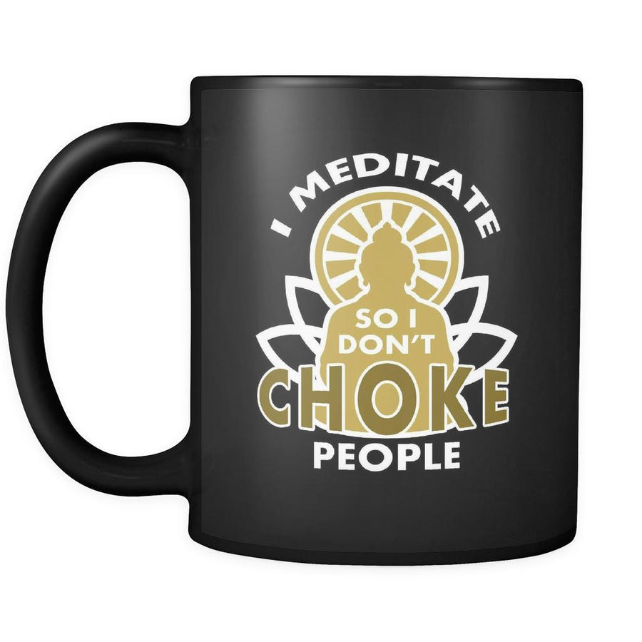 Buddhist mug - I meditate so I don't choke people mug - Buddhist gifts, 11oz Black-Drinkware-Teelime | shirts-hoodies-mugs