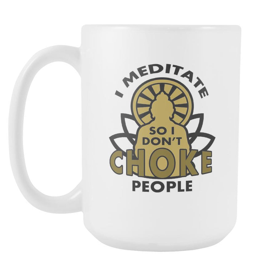 Buddhist mugs - I meditate so I don't choke people-Drinkware-Teelime | shirts-hoodies-mugs