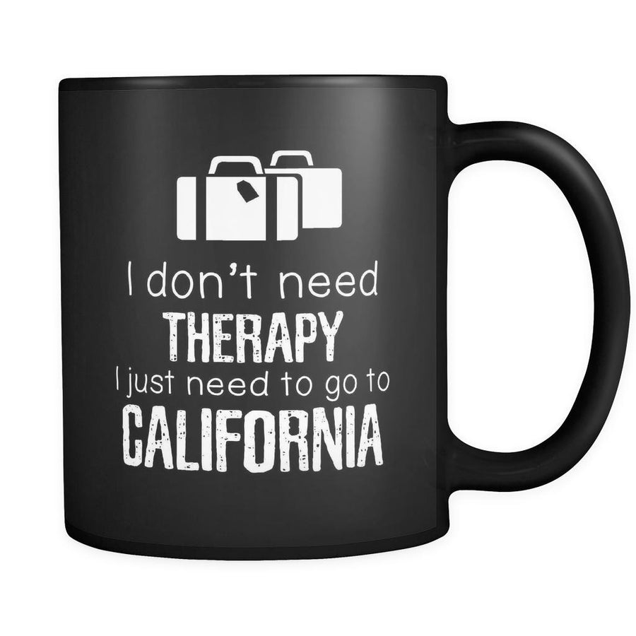 California I Don't Need Therapy I Need To Go To California 11oz Black Mug
