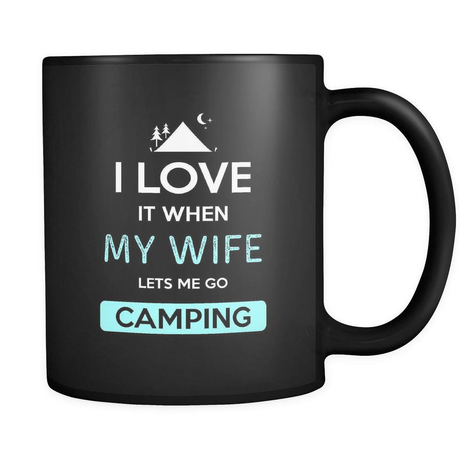 Camping - I love it when my wife lets me go Camping - 11oz Black Mug