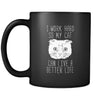 Cats I work hard so my cat can live a better life 11oz Black Mug-Drinkware-Teelime | shirts-hoodies-mugs