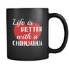 Chihuahua Life Is Better With A Chihuahua 11oz Black Mug-Drinkware-Teelime | shirts-hoodies-mugs