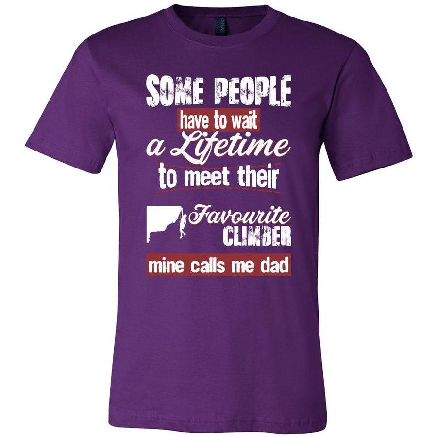 Climbing Shirt - Some people have to wait a lifetime to meet their favorite Climbing player mine calls me dad- Sport father