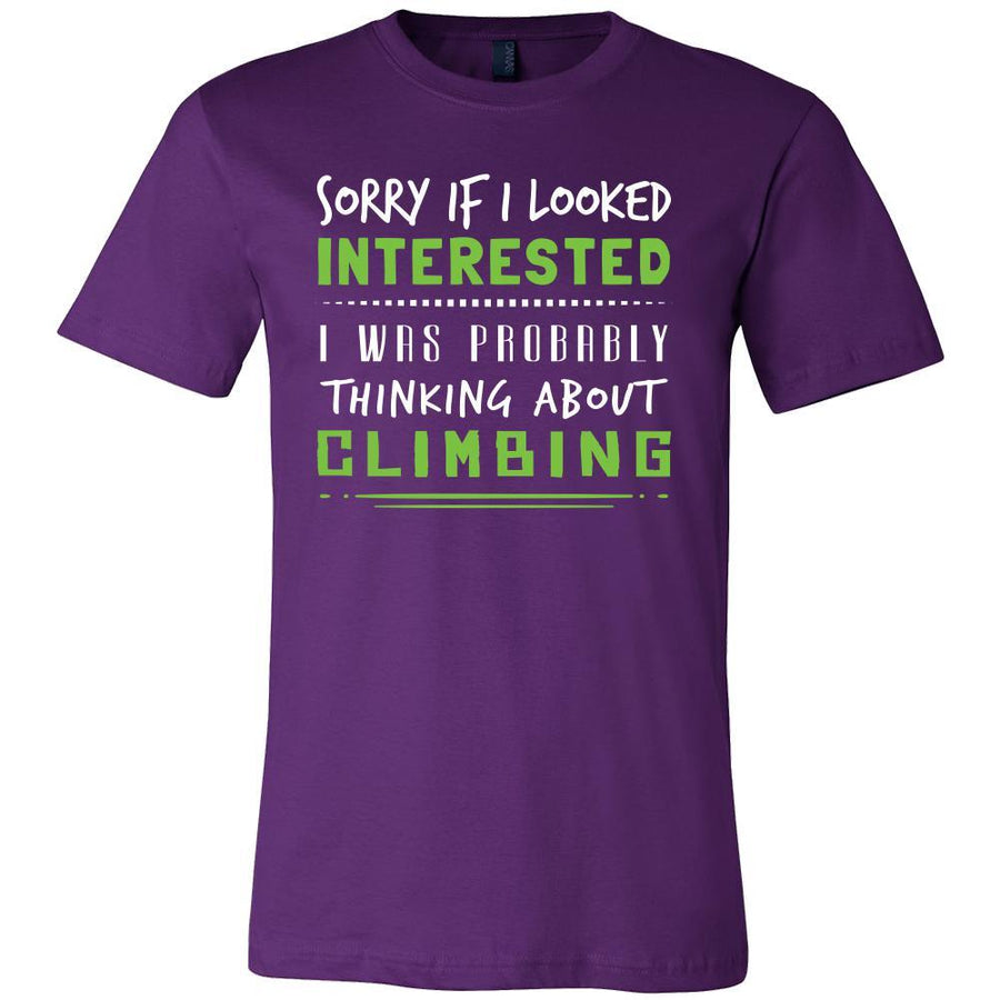 Climbing Shirt - Sorry If I Looked Interested, I think about Climbing  - Hobby Gift