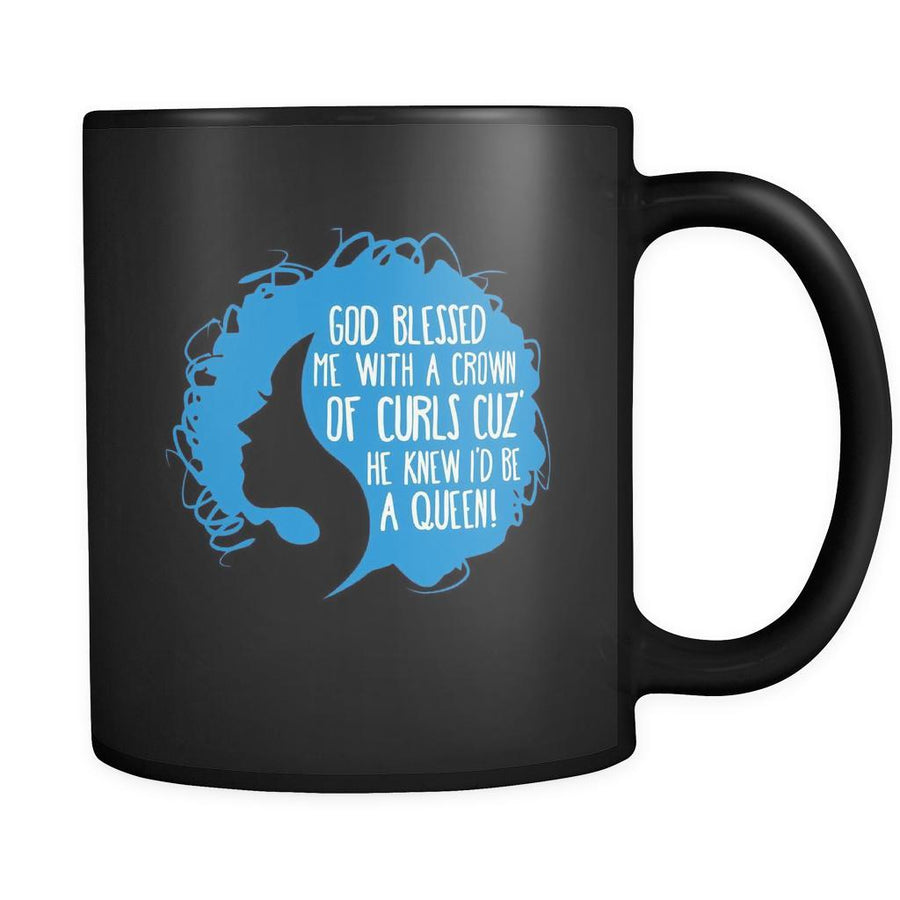 Curly hair God blessed me with a crown of curls cuz' he knew I'd be a queen! 11oz Black Mug