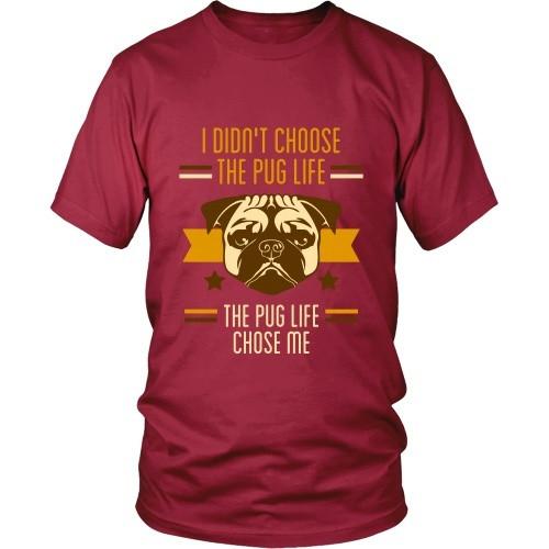 Dogs T Shirt - I didn't choose the Pug life, the Pug life chose me