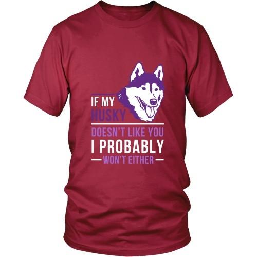 Dogs T Shirt - If my Husky doesn't like you I probably won't either