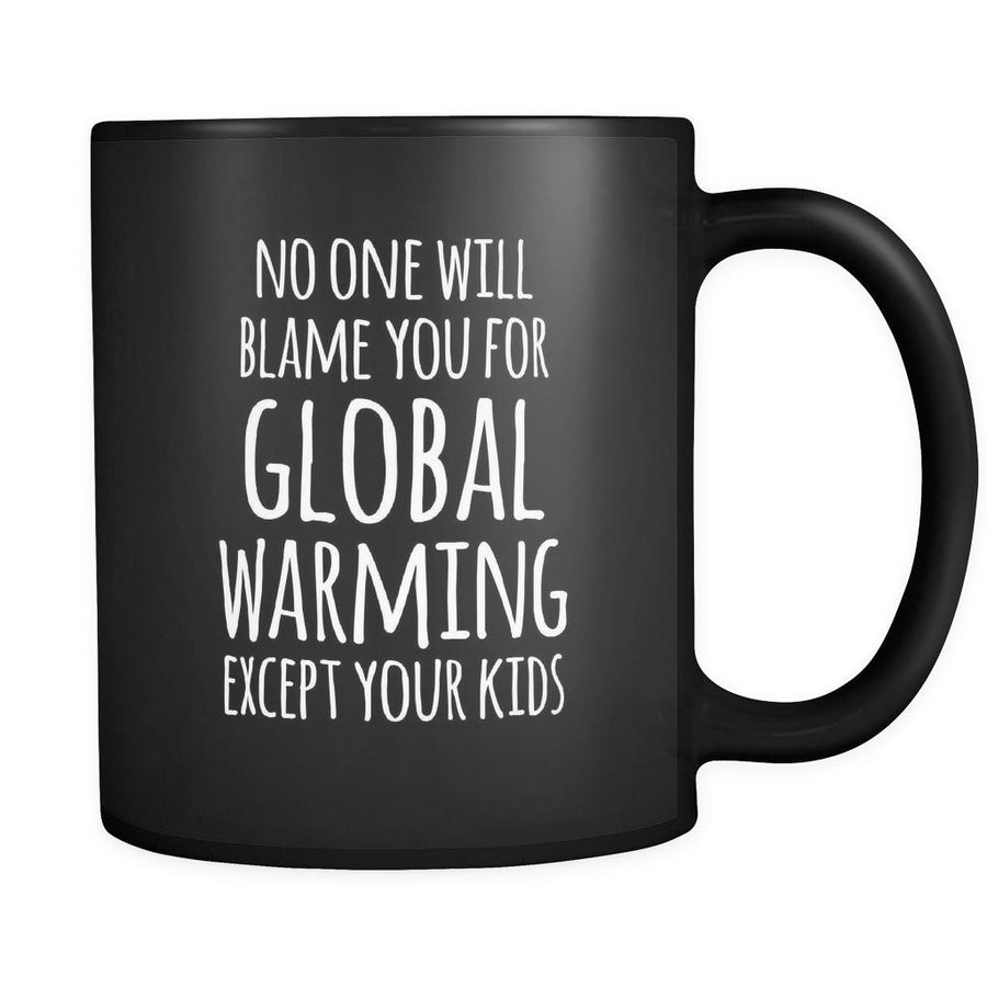 Ecology No one will blame you for global warming except your kids 11oz Black Mug