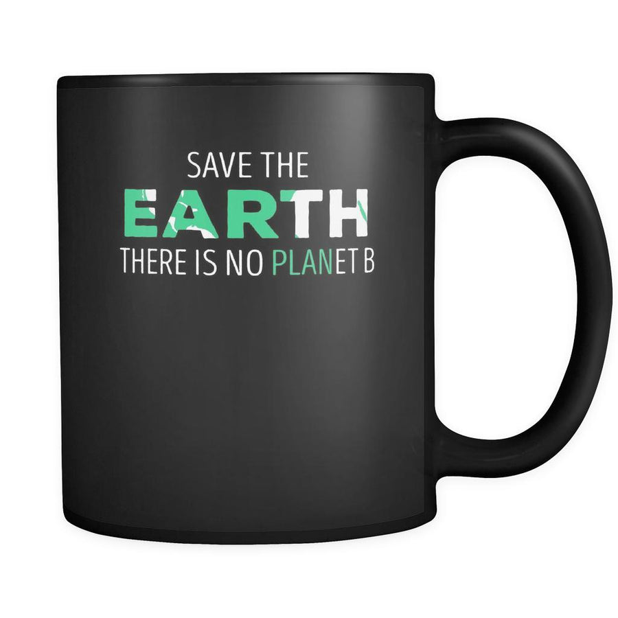 Ecology Save the Earth there is no planet B 11oz Black Mug