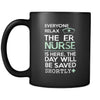 ER Nurse - Everyone relax the ER Nurse is here, the day will be save shortly - 11oz Black Mug-Drinkware-Teelime | shirts-hoodies-mugs