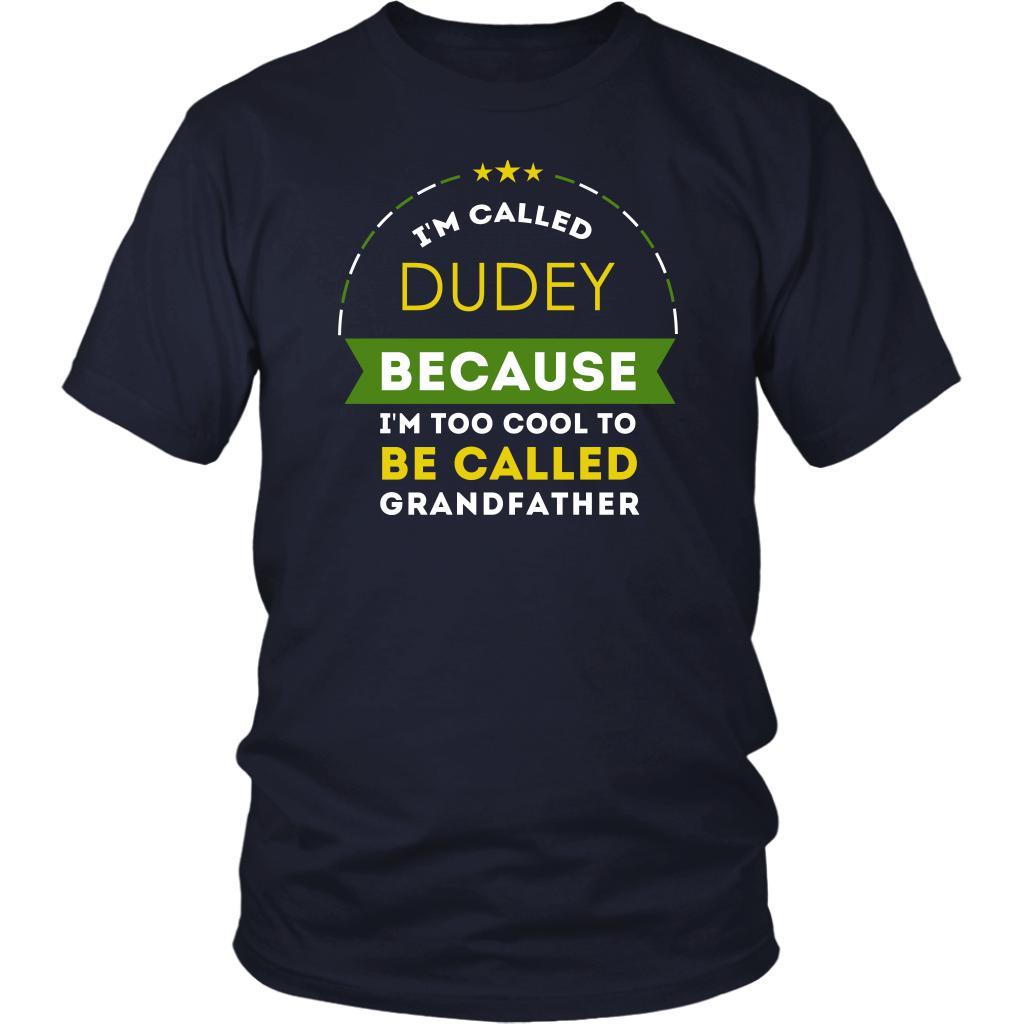 Family T Shirt - I'm called Dudey because I'm too cool to be called Grandfather-T-shirt-Teelime | shirts-hoodies-mugs