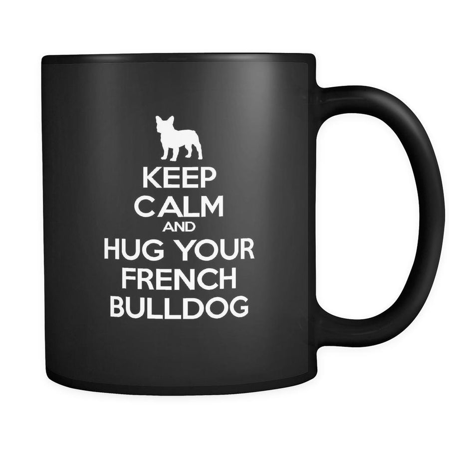 French bulldog Keep Calm and Hug Your French bulldog 11oz Black Mug-Drinkware-Teelime | shirts-hoodies-mugs