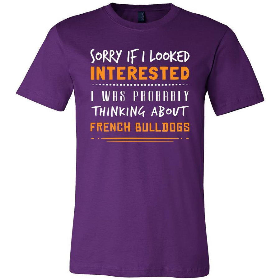 French Bulldogs Shirt - Sorry If I Looked Interested, I think about French Bulldogs - Dog Lover Gift-T-shirt-Teelime | shirts-hoodies-mugs