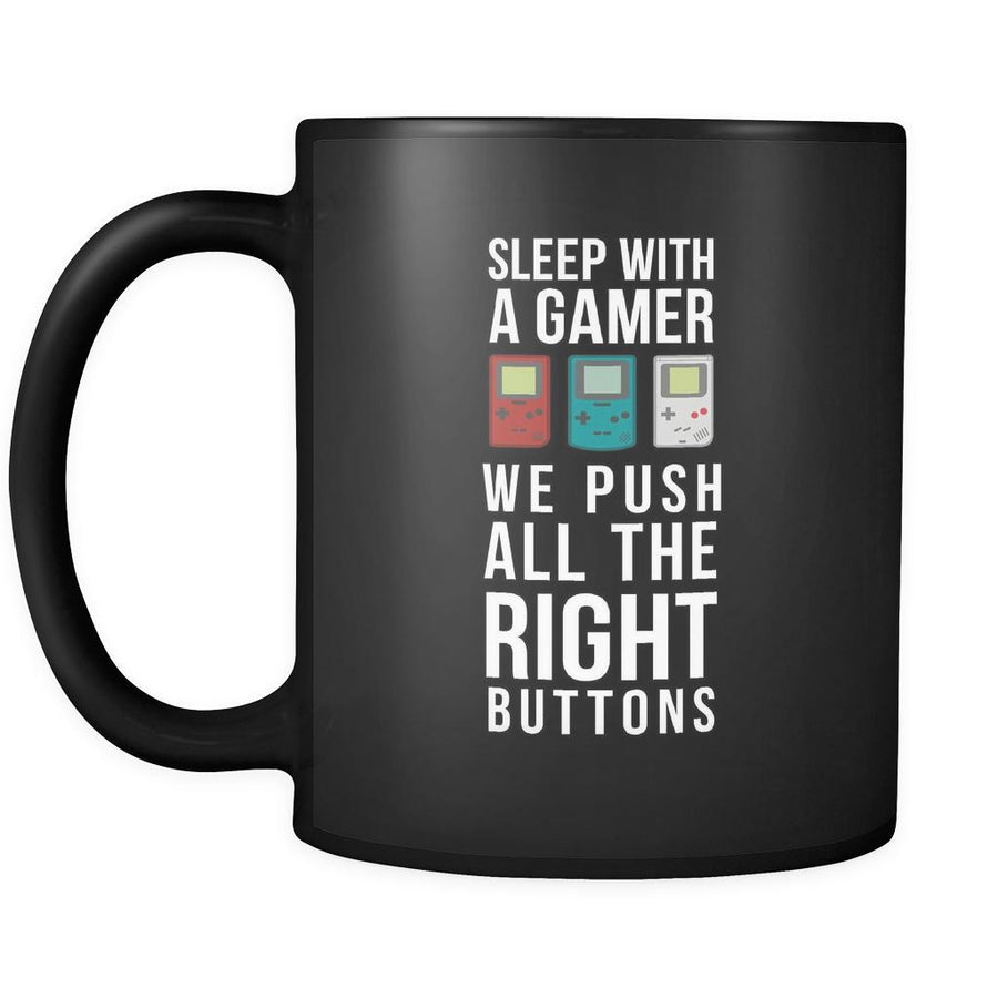Funny Mug - Sleep with a gamer we push all the right buttons 11oz Black