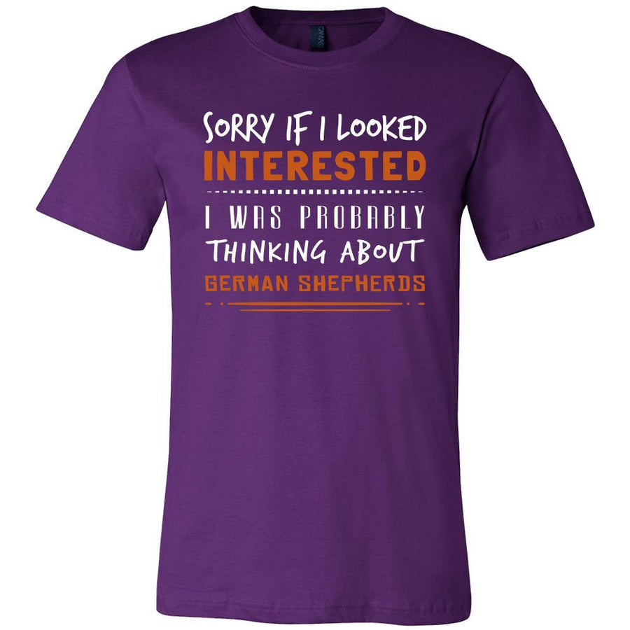 German Shepherds Shirt - Sorry If I Looked Interested, I think about German Shepherds  - Dog Lover Gift