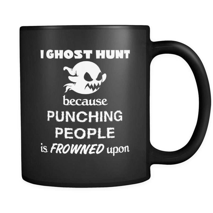 Ghost hunting - I Ghost hunt because punching people is frowned upon - 11oz Black Mug-Drinkware-Teelime | shirts-hoodies-mugs