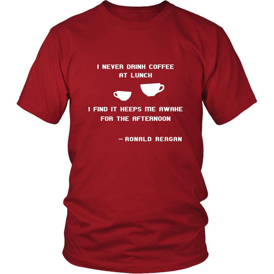 Happy President's Day - " I never drink coffee at lunch... - Ronald Reagan " - original custom made t-shirts.-T-shirt-Teelime | shirts-hoodies-mugs