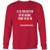 Happy President's Day - " It is Better to be Alone ...- George Washington " - original custom made apparel.-T-shirt-Teelime | shirts-hoodies-mugs