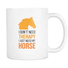Horse lover mug - I don't need therapy I just need my Horse-Drinkware-Teelime | shirts-hoodies-mugs