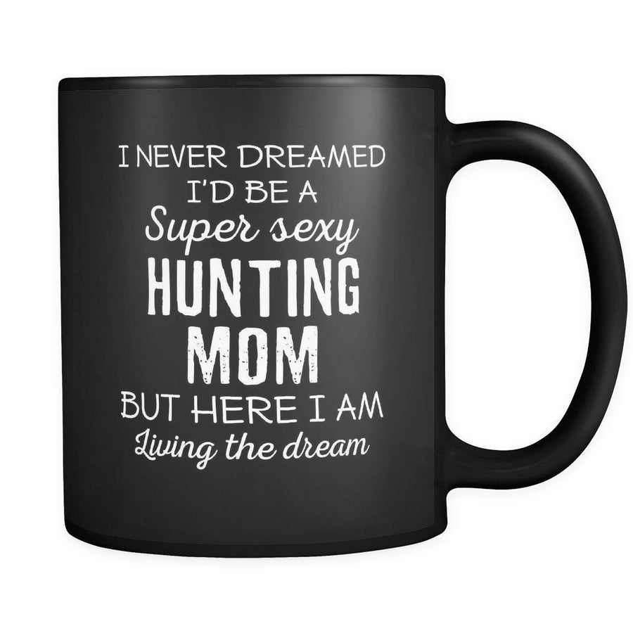 Hunting I Never Dreamed I'd Be A Super Sexy Mom But Here I Am 11oz Black Mug-Drinkware-Teelime | shirts-hoodies-mugs