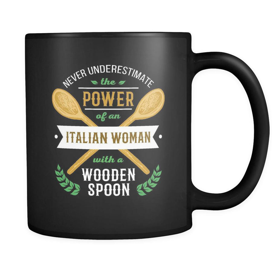 Italian  Never underestimate the power of an Italian woman with a wooden spoon 11oz Black Mug