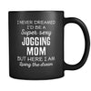 Jogging I Never Dreamed I'd Be A Super Sexy Mom But Here I Am 11oz Black Mug-Drinkware-Teelime | shirts-hoodies-mugs