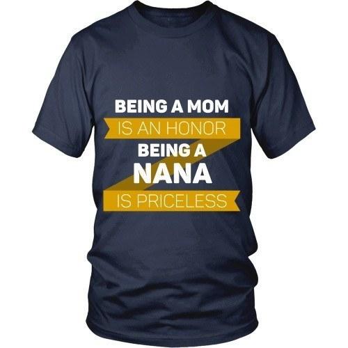 Mother's Day T Shirt - Being a Mom is an honor Being a Nana is priceless Grandma