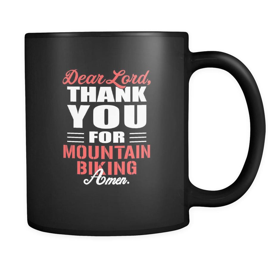 Mountain biking Dear Lord, thank you for Mountain biking Amen. 11oz Black Mug-Drinkware-Teelime | shirts-hoodies-mugs