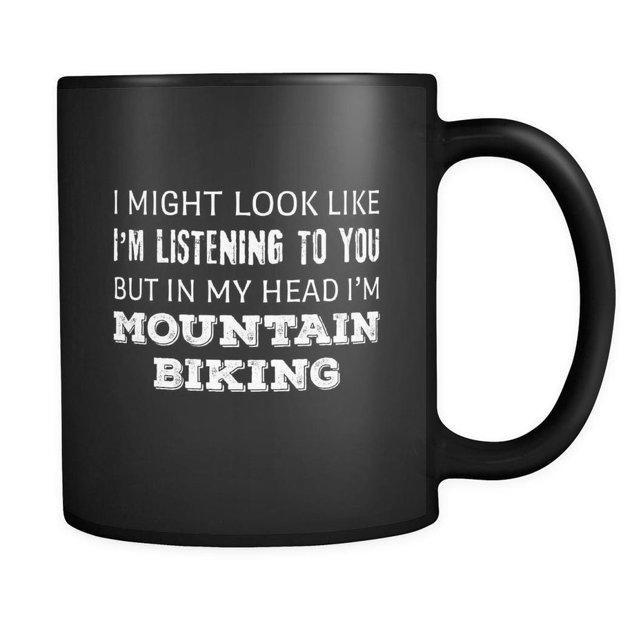Mountain Biking I Might Look Like I'm Listening But In My Head I'm Mountain Biking 11oz Black Mug-Drinkware-Teelime | shirts-hoodies-mugs