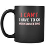 Mountaineering I Can't I Have To Go Mountaineering 11oz Black Mug-Drinkware-Teelime | shirts-hoodies-mugs