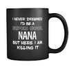 Nana I Never Dreamed I'd Be A Super Cool But Here I Am Killing It 11oz Black Mug-Drinkware-Teelime | shirts-hoodies-mugs