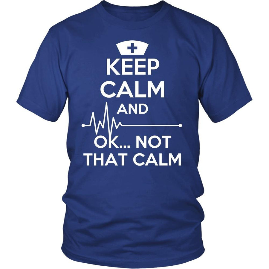 Nurse T Shirt - Keep Calm and ...  OK ..Not That Calm
