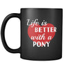 Pony Life Is Better With A Pony 11oz Black Mug-Drinkware-Teelime | shirts-hoodies-mugs