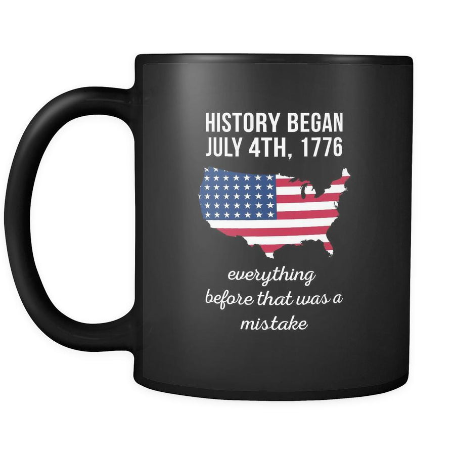 Proud American mug History began July 4th, 1776 everything before that was a mistake, 11oz Black