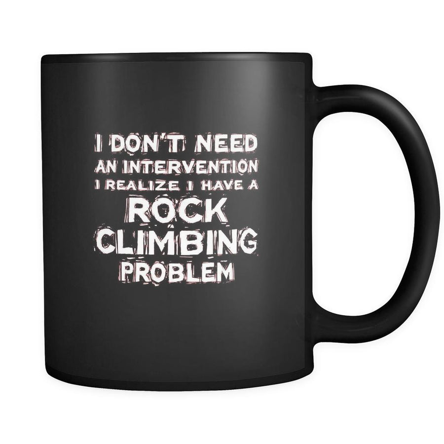 Rock climbing I don't need an intervention I realize I have a Rock climbing problem 11oz Black Mug-Drinkware-Teelime | shirts-hoodies-mugs